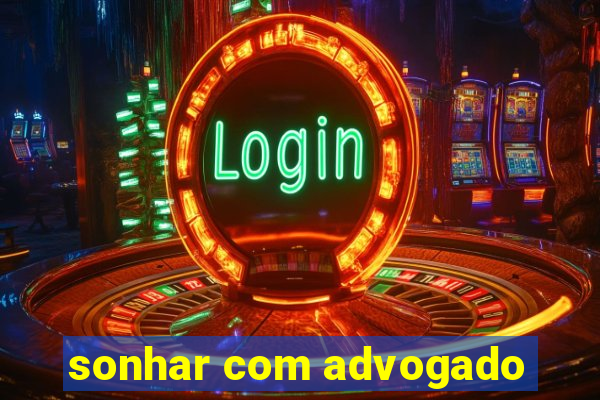 sonhar com advogado